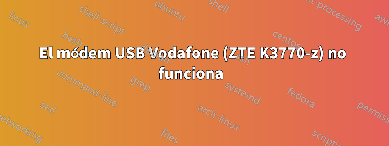 El módem USB Vodafone (ZTE K3770-z) no funciona 