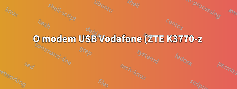 O modem USB Vodafone (ZTE K3770-z) não está funcionando