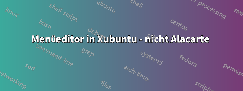 Menüeditor in Xubuntu - nicht Alacarte