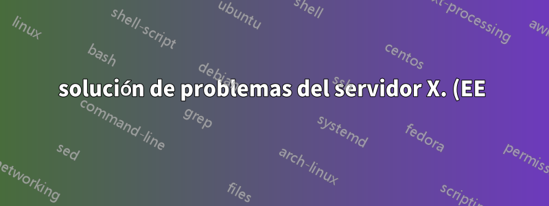 solución de problemas del servidor X. (EE) No se pudo cargar el módulo "nv" (el módulo no existe, 0)