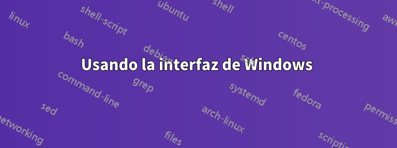 Usando la interfaz de Windows