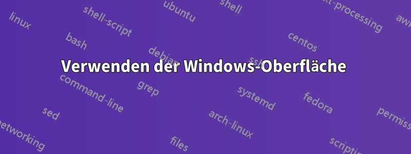 Verwenden der Windows-Oberfläche