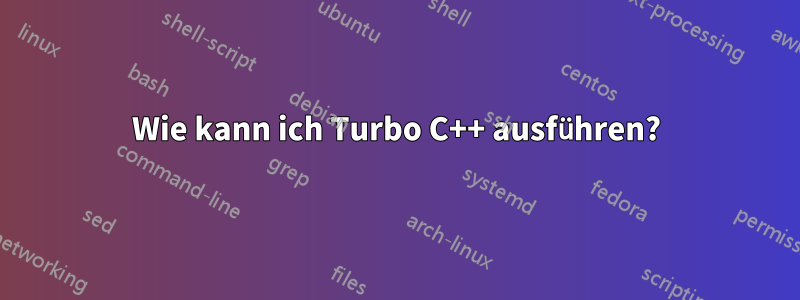 Wie kann ich Turbo C++ ausführen?