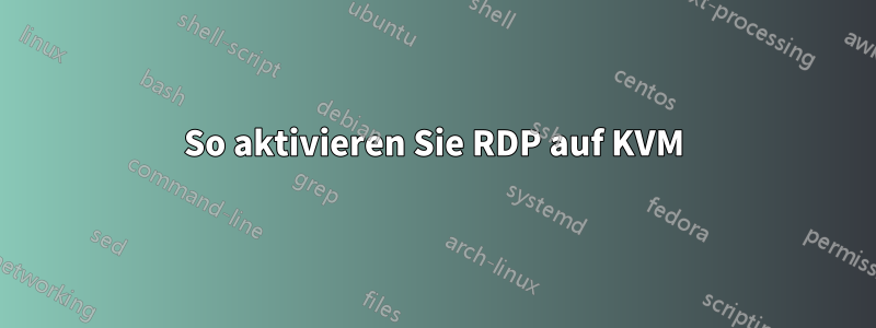 So aktivieren Sie RDP auf KVM