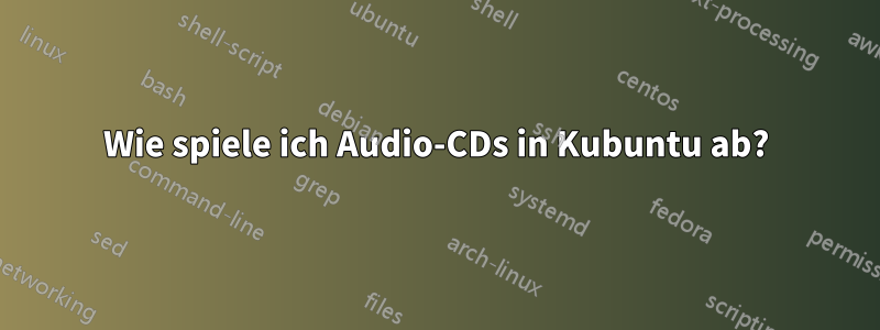 Wie spiele ich Audio-CDs in Kubuntu ab?