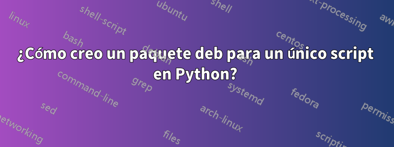 ¿Cómo creo un paquete deb para un único script en Python?