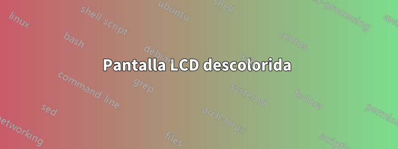 Pantalla LCD descolorida