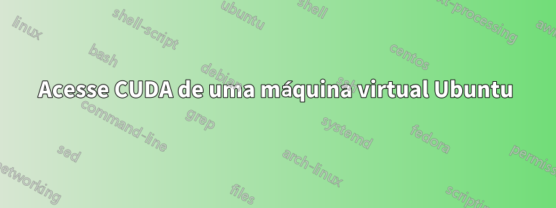 Acesse CUDA de uma máquina virtual Ubuntu