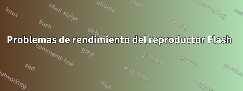 Problemas de rendimiento del reproductor Flash 