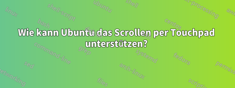 Wie kann Ubuntu das Scrollen per Touchpad unterstützen?