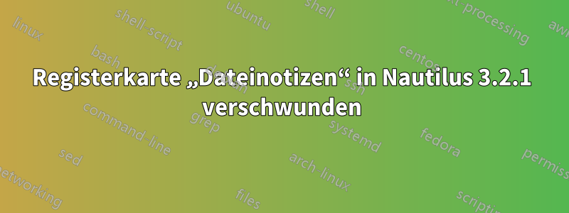 Registerkarte „Dateinotizen“ in Nautilus 3.2.1 verschwunden