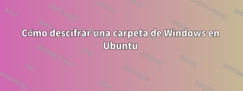 Cómo descifrar una carpeta de Windows en Ubuntu