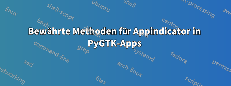 Bewährte Methoden für Appindicator in PyGTK-Apps