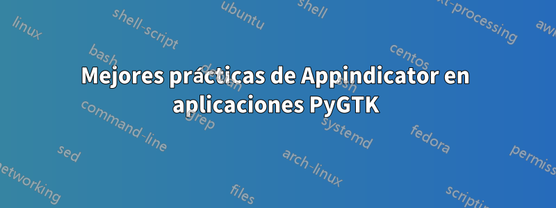 Mejores prácticas de Appindicator en aplicaciones PyGTK