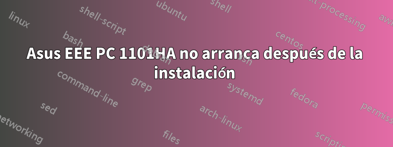 Asus EEE PC 1101HA no arranca después de la instalación