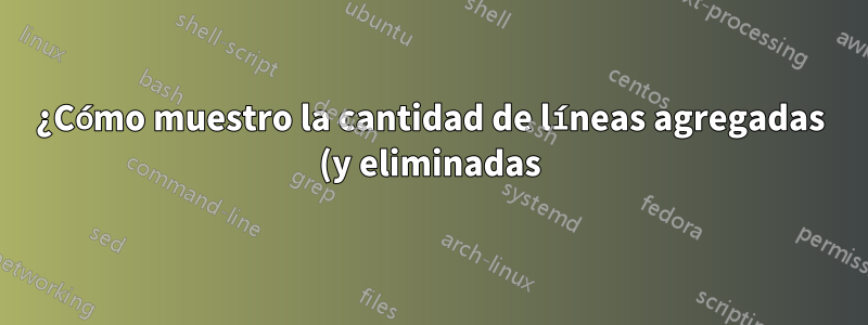 ¿Cómo muestro la cantidad de líneas agregadas (y eliminadas) en git?