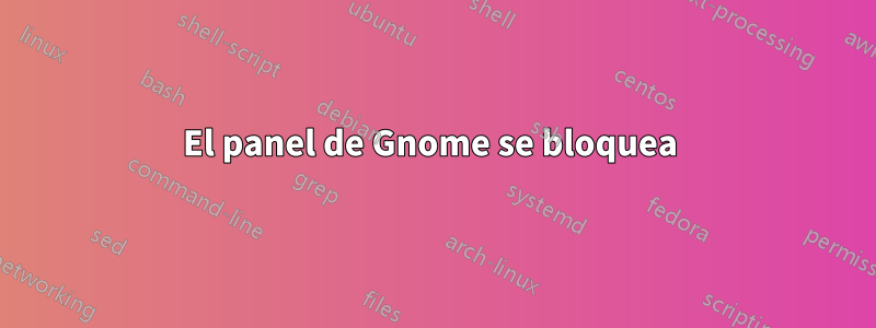 El panel de Gnome se bloquea 