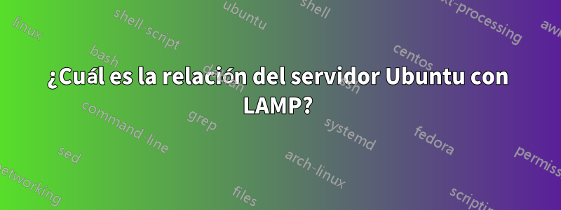 ¿Cuál es la relación del servidor Ubuntu con LAMP?