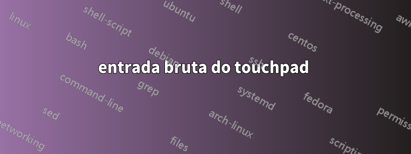 entrada bruta do touchpad