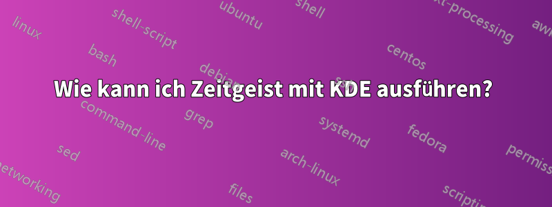 Wie kann ich Zeitgeist mit KDE ausführen?