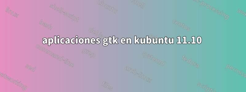 aplicaciones gtk en kubuntu 11.10