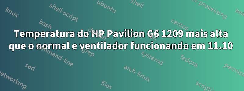 Temperatura do HP Pavilion G6 1209 mais alta que o normal e ventilador funcionando em 11.10