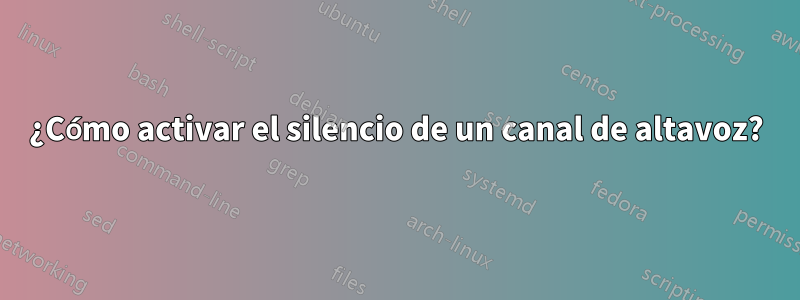 ¿Cómo activar el silencio de un canal de altavoz?