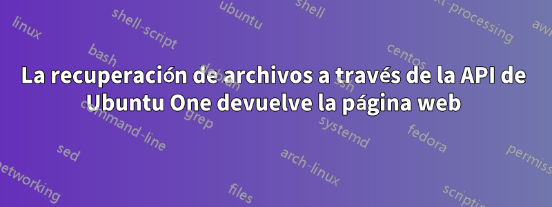 La recuperación de archivos a través de la API de Ubuntu One devuelve la página web