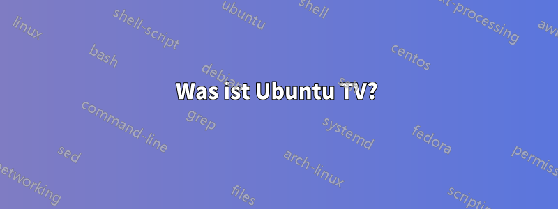 Was ist Ubuntu TV?