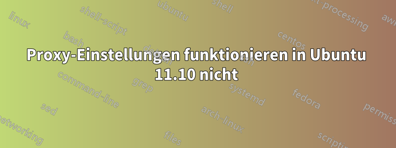 Proxy-Einstellungen funktionieren in Ubuntu 11.10 nicht