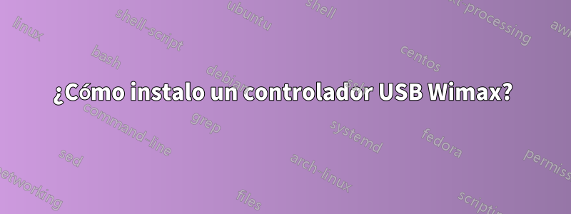 ¿Cómo instalo un controlador USB Wimax?