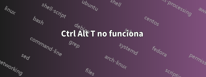 Ctrl Alt T no funciona