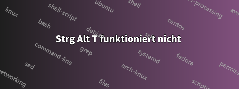 Strg Alt T funktioniert nicht