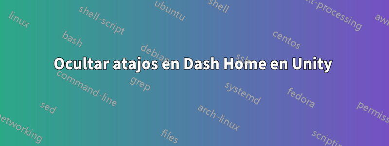 Ocultar atajos en Dash Home en Unity