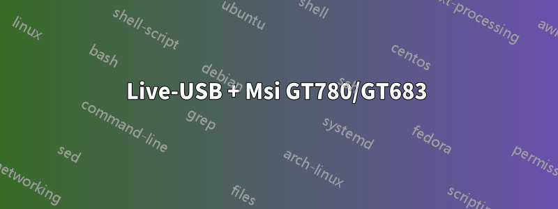 Live-USB + Msi GT780/GT683