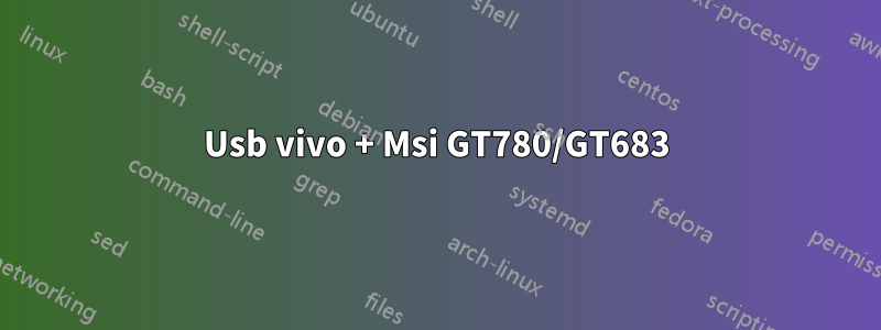 Usb vivo + Msi GT780/GT683