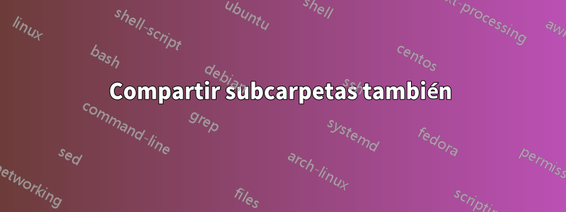 Compartir subcarpetas también