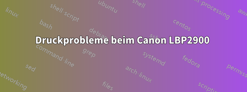 Druckprobleme beim Canon LBP2900