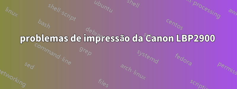 problemas de impressão da Canon LBP2900