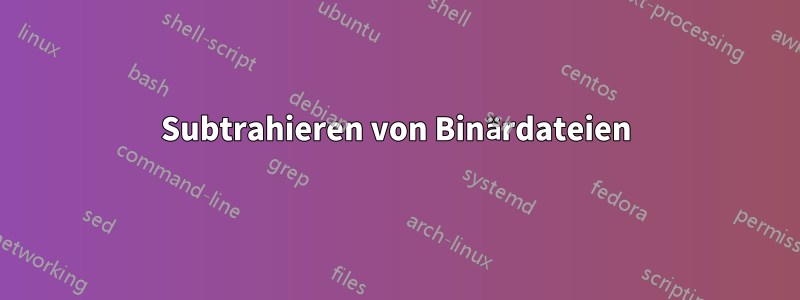 Subtrahieren von Binärdateien