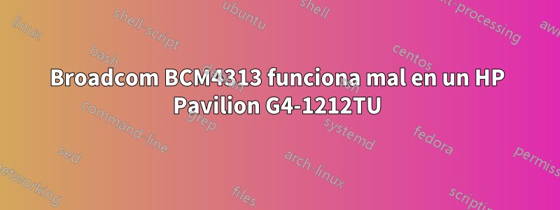 Broadcom BCM4313 funciona mal en un HP Pavilion G4-1212TU