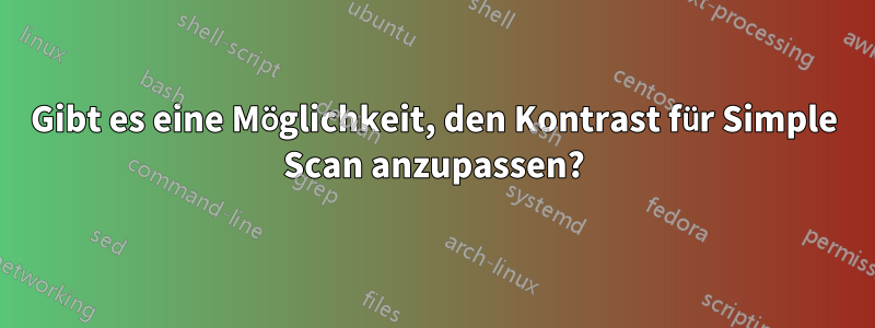 Gibt es eine Möglichkeit, den Kontrast für Simple Scan anzupassen?