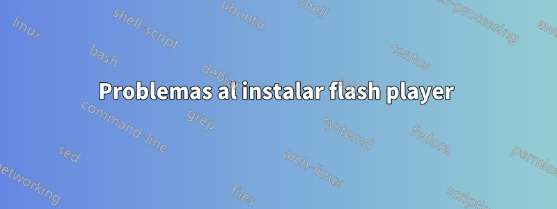 Problemas al instalar flash player