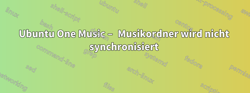 Ubuntu One Music – Musikordner wird nicht synchronisiert