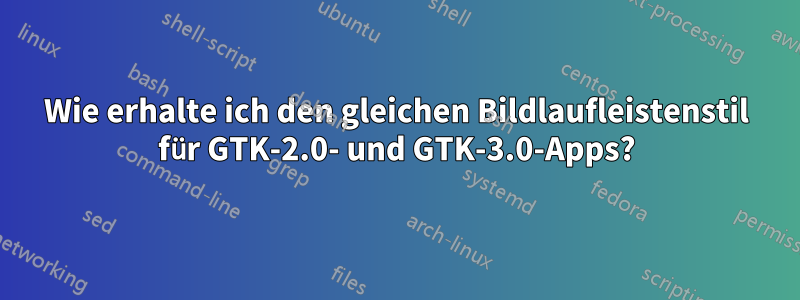 Wie erhalte ich den gleichen Bildlaufleistenstil für GTK-2.0- und GTK-3.0-Apps?