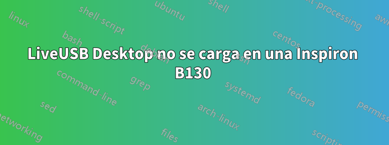 LiveUSB Desktop no se carga en una Inspiron B130