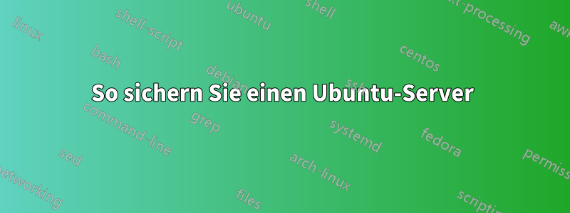 So sichern Sie einen Ubuntu-Server