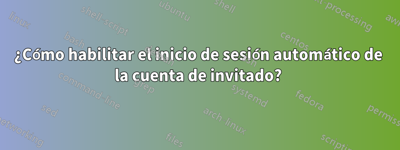 ¿Cómo habilitar el inicio de sesión automático de la cuenta de invitado?