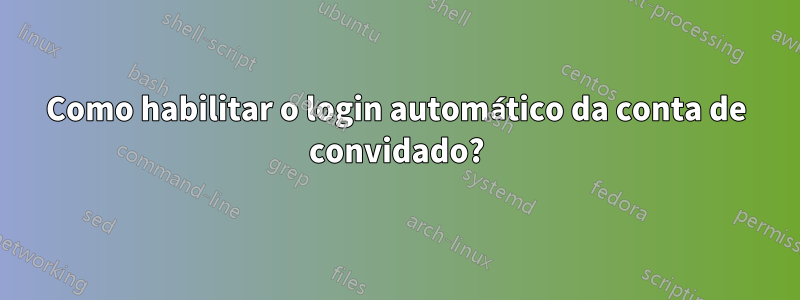 Como habilitar o login automático da conta de convidado?