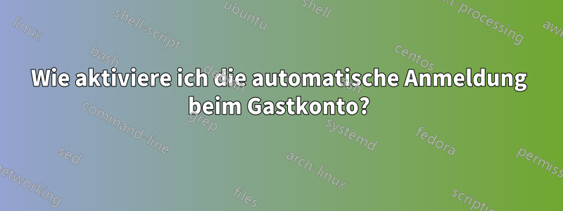 Wie aktiviere ich die automatische Anmeldung beim Gastkonto?